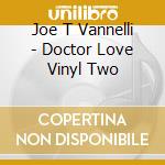 Joe T Vannelli - Doctor Love Vinyl Two cd musicale di Joe T Vannelli Feat.h. & T