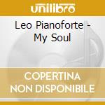 Leo Pianoforte - My Soul cd musicale di Leo Pianoforte