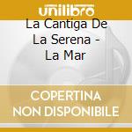 La Cantiga De La Serena - La Mar cd