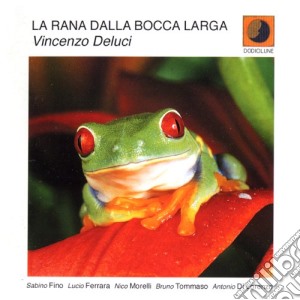 Vincenzo Deluci - La Rana Dalla Bocca Larga cd musicale di VINCENZO DELUCI
