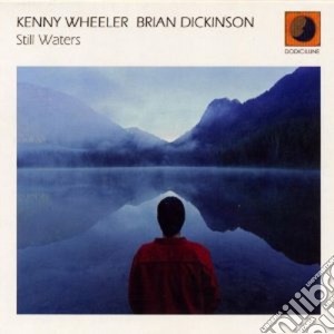 Kenny Wheeler & Brian Dickinson - Still Waters cd musicale di KENNY WHEELER & BRIA