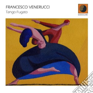 Francesco Venerucci - Tango Fugato cd musicale di Francesco Venerucci