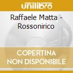 Raffaele Matta - Rossonirico cd