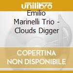Emilio Marinelli Trio - Clouds Digger cd musicale di Emilio marinelli tri