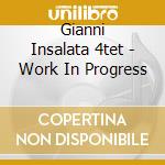 Gianni Insalata 4tet - Work In Progress cd musicale di Gianni insalata 4tet