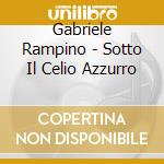 Gabriele Rampino - Sotto Il Celio Azzurro cd musicale di Rampino Gabriele