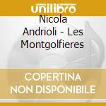 Nicola Andrioli - Les Montgolfieres cd musicale di Nicola Andrioli