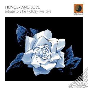 Hunger And Love - Billie Holiday 1915-2015 (2 Cd) cd musicale di Hunger And Love