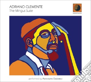 Adriano Clemente - The Mingus Suite cd musicale di Adriano Clemente