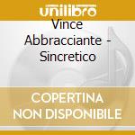 Vince Abbracciante - Sincretico cd musicale di Vince Abbracciante