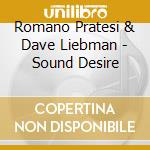 Romano Pratesi & Dave Liebman - Sound Desire cd musicale di Romano Pratesi & Dave Liebman