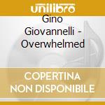 Gino Giovannelli - Overwhelmed cd musicale di Gino Giovannelli