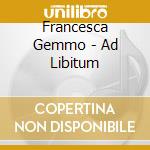 Francesca Gemmo - Ad Libitum cd musicale di Francesca Gemmo