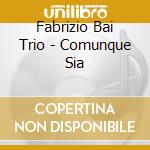 Fabrizio Bai Trio - Comunque Sia cd