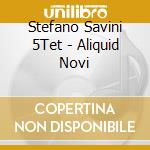 Stefano Savini 5Tet - Aliquid Novi cd