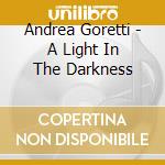 Andrea Goretti - A Light In The Darkness cd
