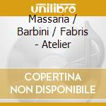 Massaria / Barbini / Fabris - Atelier cd