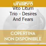Vito Liturri Trio - Desires And Fears cd