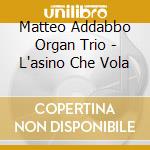 Matteo Addabbo Organ Trio - L'asino Che Vola cd musicale
