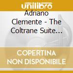 Adriano Clemente - The Coltrane Suite And Other Impressions (2 Cd) cd musicale