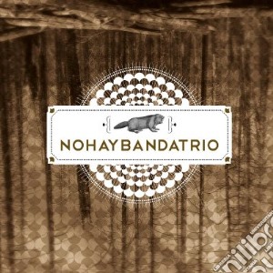Nohaybandatrio - Nohaybandatrio cd musicale di Nohaybandatrio