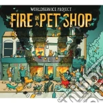 Worldservice Project - Fire In A Pet Shop cd