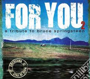 Tribute To Bruce Springsteen: For You 2 (2 Cd) cd musicale di ARTISTI VARI