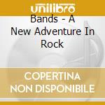 Bands - A New Adventure In Rock cd