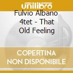Fulvio Albano 4tet - That Old Feeling cd musicale di Fulvio Albano 4tet