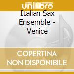 Italian Sax Ensemble - Venice cd musicale di Italian Sax Ensemble