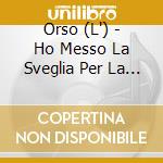 Orso (L') - Ho Messo La Sveglia Per La Rivoluzione cd