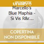 Marcello's Blue Maphia - Si Vis R&r Parabellum cd musicale di MARCELLO'S BLUE MAPH