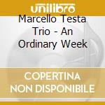 Marcello Testa Trio - An Ordinary Week cd