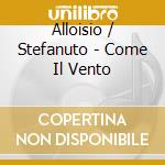 Alloisio / Stefanuto - Come Il Vento cd musicale di M.alloisio/l.stefanu