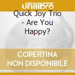 Quick Joy Trio - Are You Happy? cd