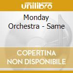 Monday Orchestra - Same cd musicale di Orchestra Monday