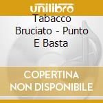 Tabacco Bruciato - Punto E Basta cd