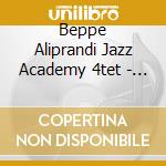 Beppe Aliprandi Jazz Academy 4tet - Natura Morta Con Flauto cd musicale di Beppe aliprandi jazz