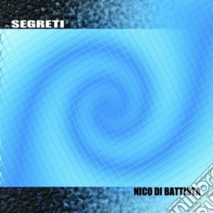 Nico Di Battista - Segreti cd musicale di NICO DI BATTISTA