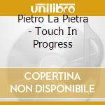 Pietro La Pietra - Touch In Progress cd
