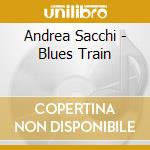 Andrea Sacchi - Blues Train cd musicale di Sacchi Andrea