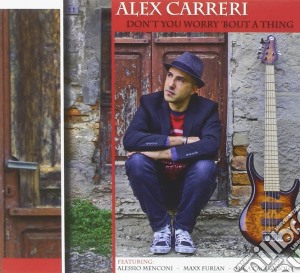 Alex Carreri - Don't You Worry Bout A Thing cd musicale di Carreri Alex