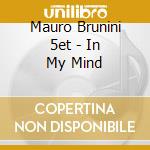 Mauro Brunini 5et - In My Mind cd musicale di Mauro brunini 5et