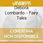 Debora Lombardo - Fairy Tales cd musicale di Lombardo Debora