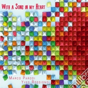 Marco Parodi & Yves Rossignol - With A Song In My Heart cd musicale di Marco parodi & yves