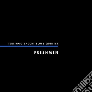 Terlingo Sacchi Blue - Freshmen cd musicale di Terlingo Sacchi Blue