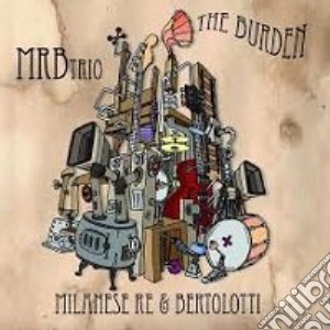 Mrb Trio - The Burden cd musicale di Mrb Trio