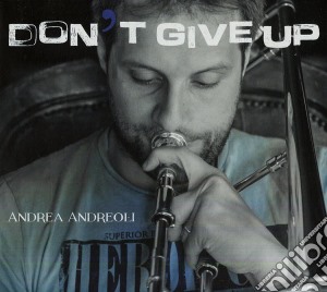 Andrea Andreoli - Don't Give Up cd musicale di Andrea Andreoli