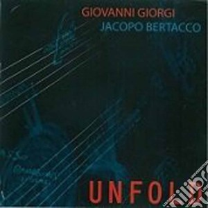 Giovanni Giorgi & Jacopo Bertacco - Unfold cd musicale di Giovanni Giorgi & Jacopo Bertacco