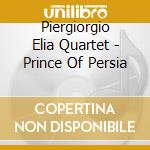 Piergiorgio Elia Quartet - Prince Of Persia cd musicale di Piergiorgio Elia Quartet